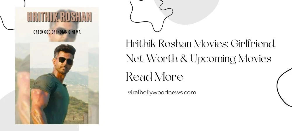 Hrithik Roshan Movies, Girlfriend, Net Worth & Upcoming Movies